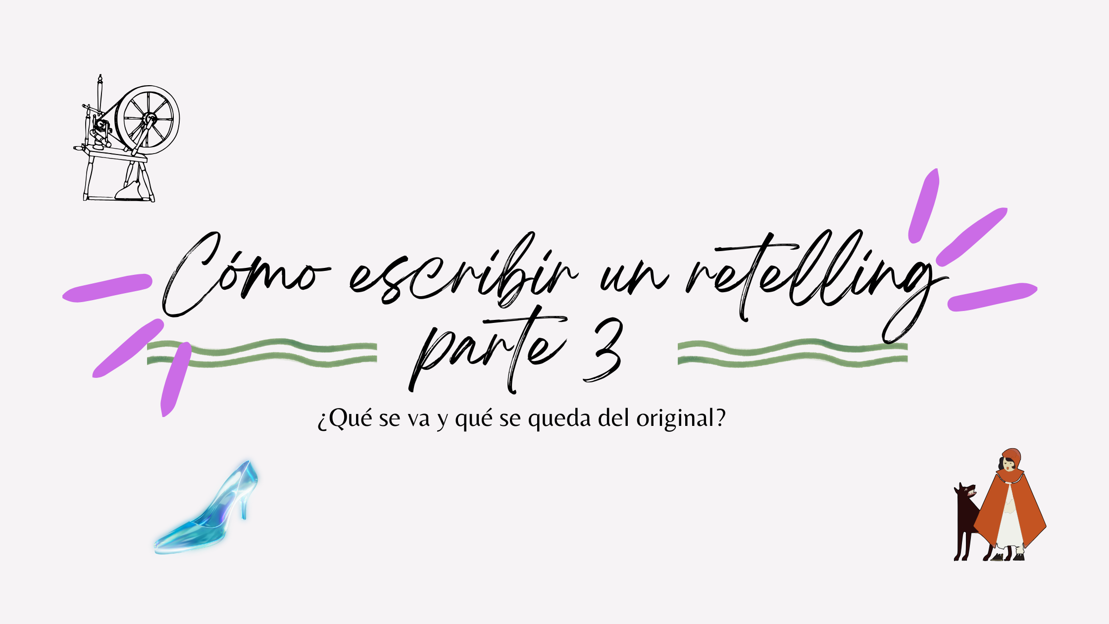 CÓMO ESCRIBIR UN RETELLING (parte 3): ¿qué se va y qué se queda?